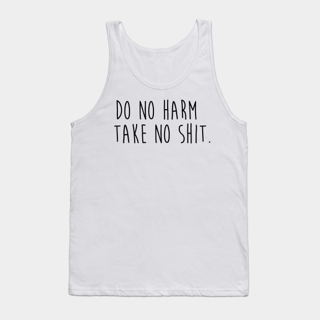 Do No Harm Take No Shit. Tank Top by CityNoir